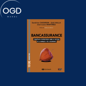 BANCASSURANCE - 10 CAS DE STRATEGIES D'ENTREPRISES DANS LES UNIVERS DE LA BANQUE ET DE L'ASSURANCE