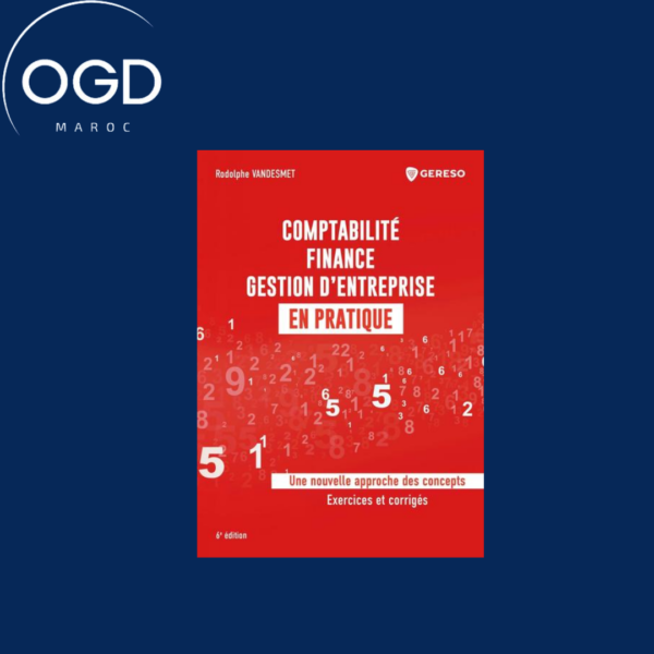 COMPTABILITE, FINANCE, GESTION D'ENTREPRISE EN PRATIQUE - UNE NOUVELLE APPROCHE DES CONCEPTS - EXERC