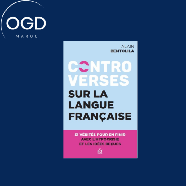 CONTROVERSES SUR LA LANGUE FRANCAISE - 51 VERITES POUR EN FINIR AVEC L'HYPOCRISIE ET LES IDEES RECUE