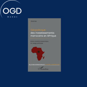 GEOPOLITIQUE DES INVESTISSEMENTS MAROCAINS EN AFRIQUE
