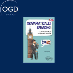 GRAMMATICALLY SPEAKING! - LE MUST-HAVE DE LA GRAMMAIRE ANGLAISE A1-B2