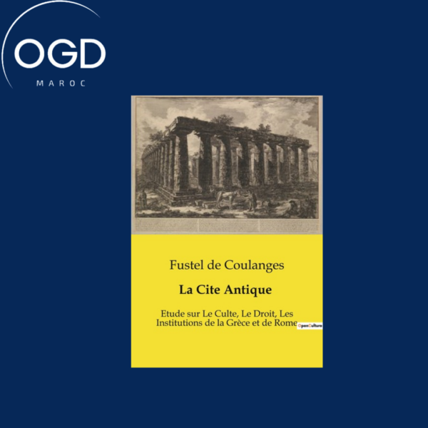 LA CITE ANTIQUE - ETUDE SUR LE CULTE, LE DROIT, LES INSTITUTIONS DE LA GRECE ET DE ROME