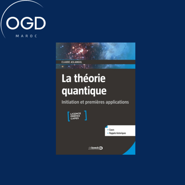 LA THEORIE QUANTIQUE INITIATION ET PREMIERES APPLICATIONS - LICENCE, PREPAS, CAPES