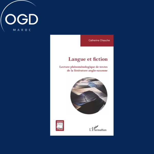 LANGUE ET FICTION - LECTURE PHENOMENOLOGIQUE DE TEXTES DE LA LITTERATURE ANGLO-SAXONNE