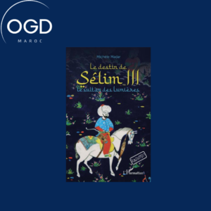 LE DESTIN DE SELIM III - LE SULTAN DES LUMIERES - A PARTIR DE 12 ANS