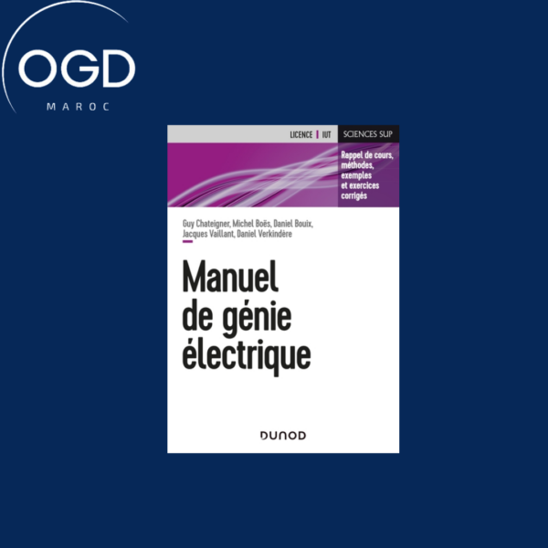 MANUEL DE GENIE ELECTRIQUE - RAPPELS DE COURS, METHODES, EXEMPLES ET EXERCICES CORRIGES