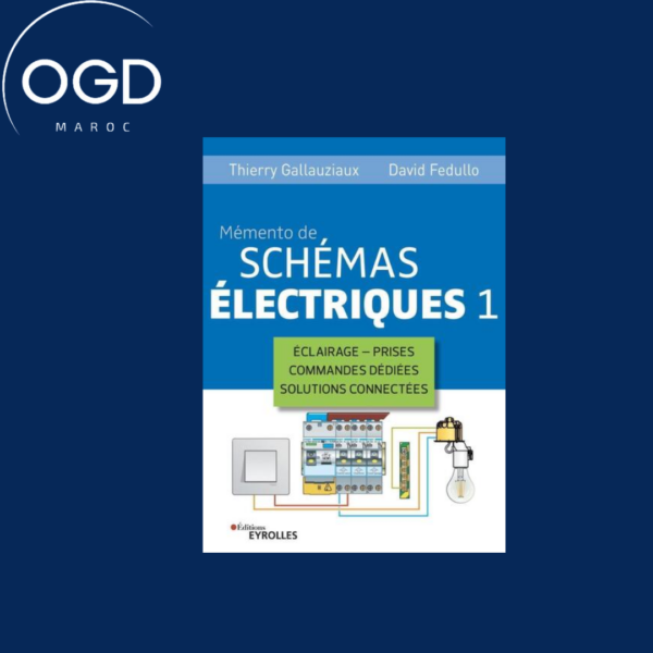 MEMENTO DE SCHEMAS ELECTRIQUES 1 - ECLAIRAGE - PRISES - COMMANDES DEDIEES - SOLUTIONS CONNECTEES