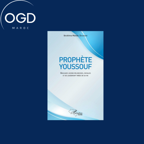 PROPHETE YOUSSOUF - QUELQUES LECONS RELIGIEUSES, SOCIALES ET DE LEADERSHIP TIREES DE SA VIE