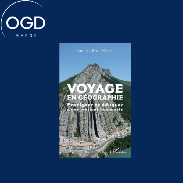 VOYAGE EN GEOGRAPHIE - ENSEIGNER ET EDUQUER A UNE PRATIQUE HUMANISTE