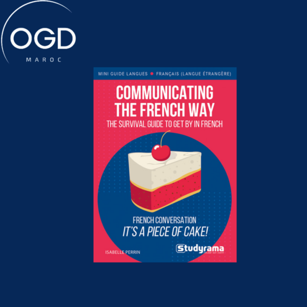 COMMUNICATING THE FRENCH WAY - FRENCH CONVERSATION, IT'S A PIECE OF CAKE!