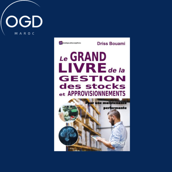 LE GRAND LIVRE DE LA GESTION DES STOCKS ET APPROVISIONNEMENTS - POUR UNE MAINTENANCE PERFORMANTE