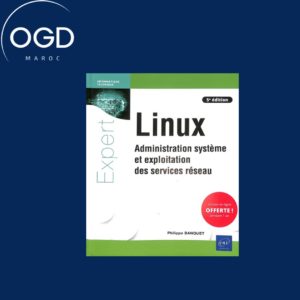 LINUX - ADMINISTRATION SYSTEME ET EXPLOITATION DES SERVICES RESEAU (5E EDITION)