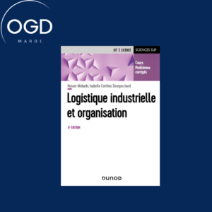 LOGISTIQUE INDUSTRIELLE ET ORGANISATION - 6E ED. - COURS, PROBLEMES CORRIGES