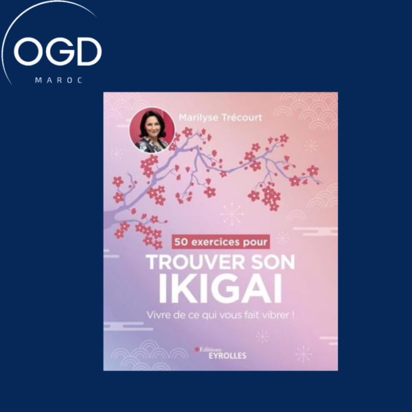 50 EXERCICES POUR TROUVER SON IKIGAI - VIVRE DE CE QUI VOUS FAIT VIBRER !