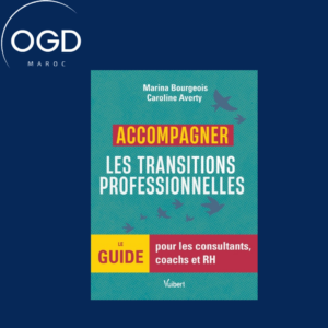 ACCOMPAGNER LES TRANSITIONS PROFESSIONNELLES - LE GUIDE POUR LES CONSULTANTS, COACHS ET RH