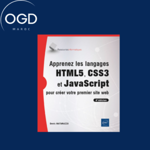 APPRENEZ LES LANGAGES HTML5, CSS3 ET JAVASCRIPT POUR CREER VOTRE PREMIER SITE WEB (4E EDITION)