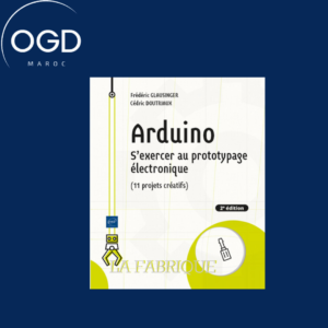 ARDUINO - S'EXERCER AU PROTOTYPAGE ELECTRONIQUE (11 PROJETS CREATIFS) (2E EDITION)