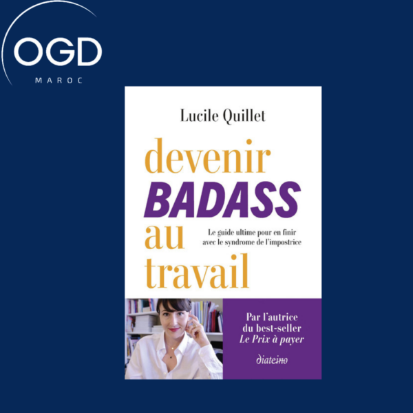 DEVENIR BADASS AU TRAVAIL - LE GUIDE ULTIME POUR EN FINIR AVEC LE SYNDROME DE L'IMPOSTRICE