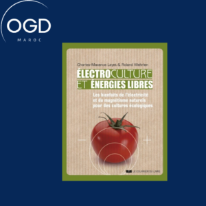 ELECTROCULTURES ET ENERGIES LIBRES - LES BIENFAITS DE L'ELECTRICITE ET DU MAGNETISME NATURELS POUR D