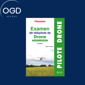 EXAMEN DE TELEPILOTE DE DRONE. QUESTIONS ET EXPLICATIONS. 6E EDITION