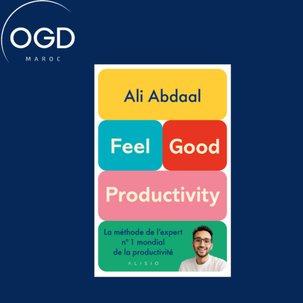 FEEL-GOOD PRODUCTIVITY - LA METHODE DE L'EXPERT N 1 MONDIAL DE LA PRODUCTIVITE