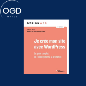 JE CREE MON SITE AVEC WORDPRESS - LE GUIDE COMPLET, DE L'HEBERGEMENT A LA PROMOTION