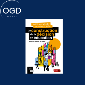 LA CONSTRUCTION DE LA DECISION EN EDUCATION - ENJEUX, MYTHES ET DEFIS