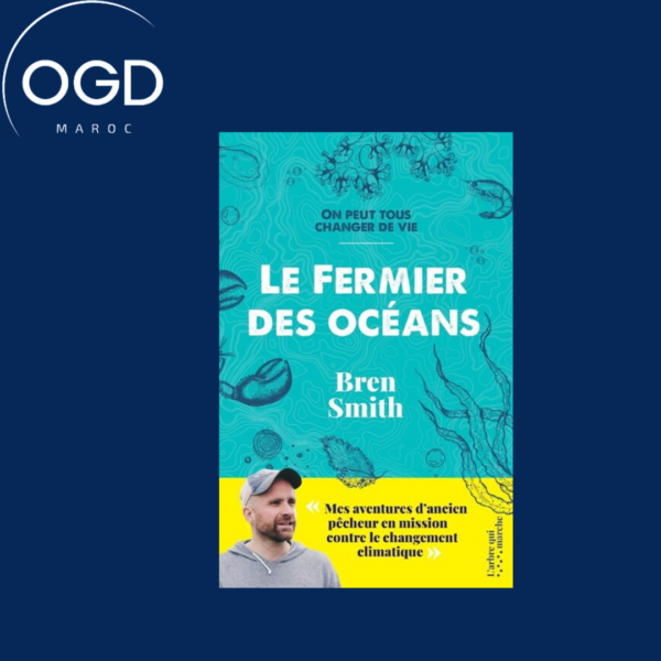 LE FERMIER DES OCEANS - MES AVENTURES D'ANCIEN PECHEUR EN MISSION CONTRE LE CHANGEMENT CLIMATIQUE