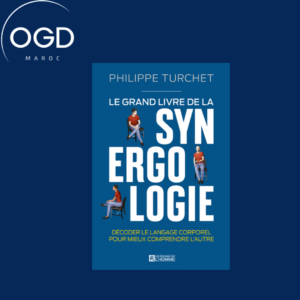 LE GRAND LIVRE DE LA SYNERGOLOGIE - DECODER LE LANGAGE CORPOREL POUR MIEUX COMPRENDRE L'AUTRE