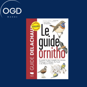 LE GUIDE ORNITHO - LE GUIDE LE PLUS COMPLET DES OISEAUX D'EUROPE, D'AFRIQUE DU NORD ET DU MOYEN-ORIE