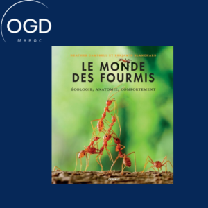 LE MONDE DES FOURMIS - ECOLOGIE, ANATOMIE, COMPORTEMENT