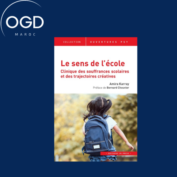 LE SENS DE L'ECOLE - CLINIQUE DES SOUFFRANCES SCOLAIRES ET DES TRAJECTOIRES CREATIVES