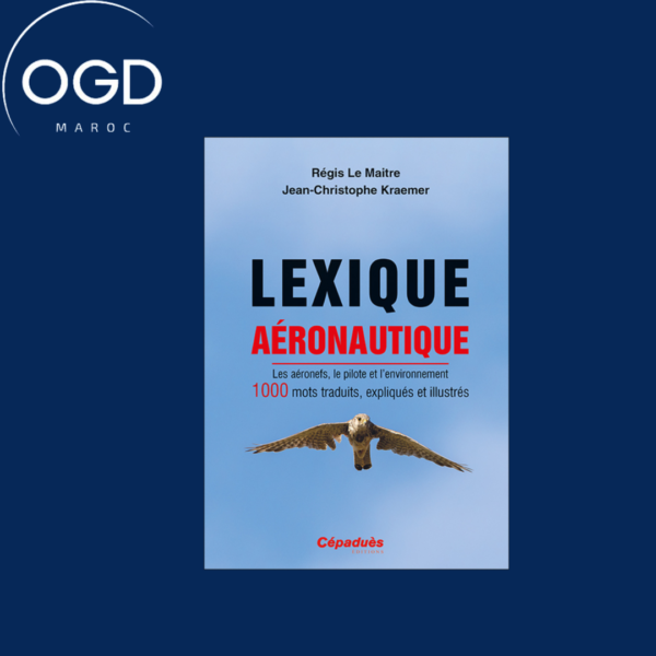 LEXIQUE AERONAUTIQUE - LES AERONEFS, LE PILOTE ET L'ENVIRONNEMENT. 1000 MOTS TRADUITS, EXPLIQUES ET