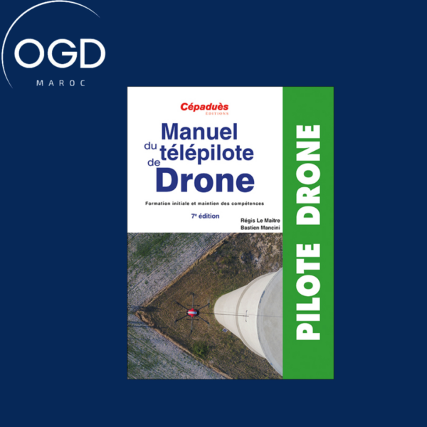 MANUEL DU TELEPILOTE DE DRONE 7E EDITION - FORMATION INITIALE ET MAINTIEN DES COMPETENCES