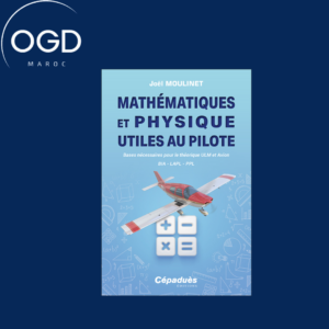 MATHEMATIQUES ET PHYSIQUE UTILES AU PILOTE - BASES NECESSAIRES POUR LE THEORIQUE ULM ET AVION. BIA -