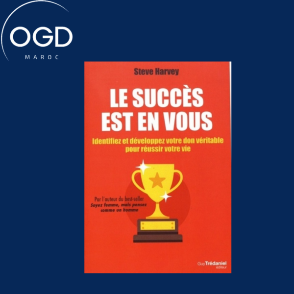 LE SUCCES EST EN VOUS - IDENTIFIEZ ET DEVELOPPEZ VOTRE DON VERITABLE POUR REUSSIR VOTRE VIE