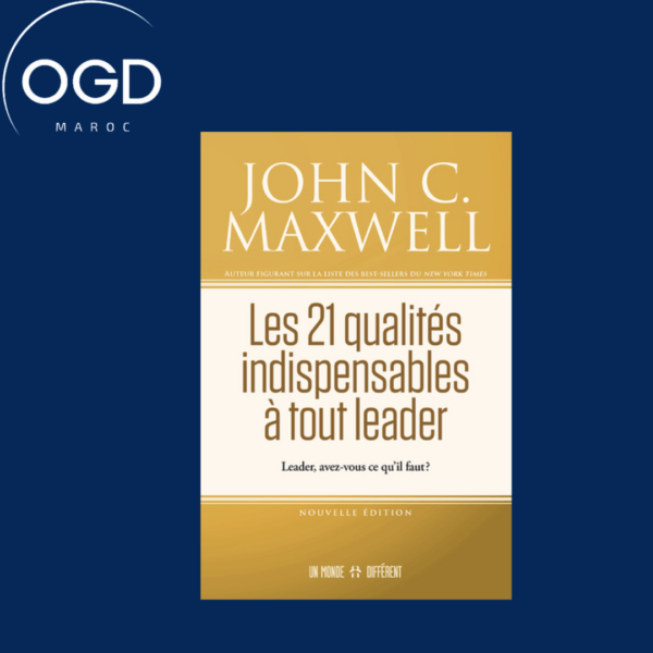 LES 21 QUALITES INDISPENSABLES A TOUT LEADER.