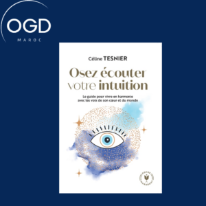 OSEZ ECOUTER VOTRE INTUITION - LE GUIDE POUR VIVRE EN HARMONIE AVEC LES VOIX DE SON C UR ET DU MONDE