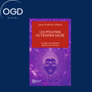 LES POUVOIRS DU FEMININ SACRE - CE QUE LE BOUDDHISME APPORTE AUX FEMMES