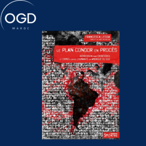 LE PLAN CONDOR EN PROCES - REPRESSION SANS FRONTIERES ET CRIMES CONTRE L'HUMANITE EN AMERIQUE DU SUD