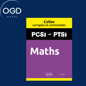 MATHS. PCSIPTSI. COLLES CORRIGEES ET COMMENTEES